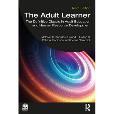 The Adult Learner: The Definitive Classic in Adult Education and Human Resource Development