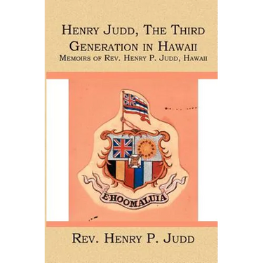 Henry Judd, The Third Generation in Hawaii: Memoirs of Rev. Henry P. Judd, Hawaii