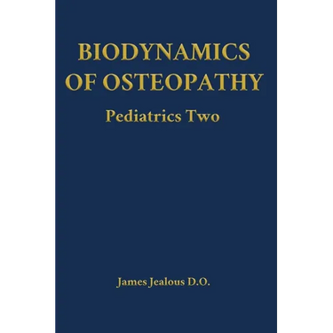 Biodynamics of Osteopathy Pediatrics Two