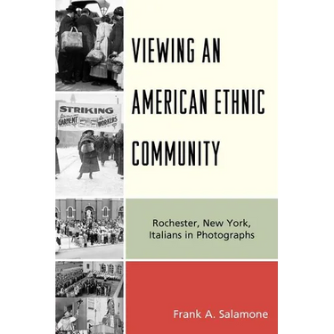 Viewing an American Ethnic Community: Rochester, New York, Italians in Photographs