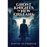 Ghost Knights Of New Orleans