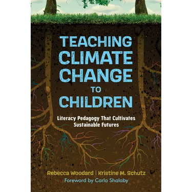 Teaching Climate Change to Children: Literacy Pedagogy That Cultivates Sustainable Futures