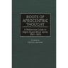 Roots of Afrocentric Thought: A Reference Guide to Negro Digest/Black World, 1961-1976