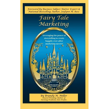 Fairy Tale Marketing: Leveraging the Power of Storytelling to Create Happily-Ever-After Marketing Success