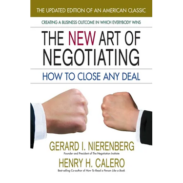 The New Art of Negotiating: How to Close Any Deal