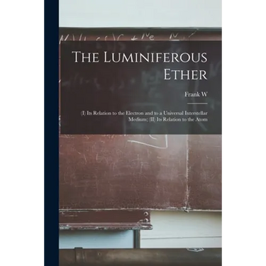 The Luminiferous Ether: (I) Its Relation to the Electron and to a Universal Interstellar Medium; (II) Its Relation to the Atom