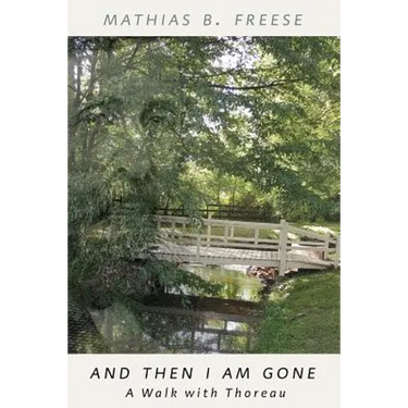And Then I Am Gone: A Walk with Thoreau