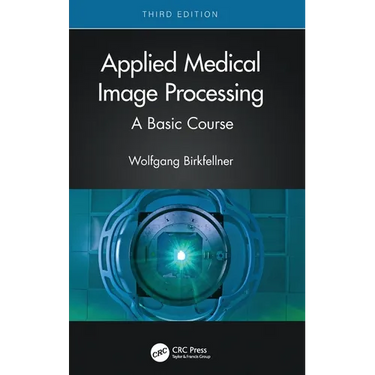 Applied Medical Image Processing: A Basic Course