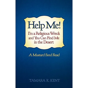 Help Me! I'm a Religious Wreck and You Can Find Me in the Desert: A Mustard Seed Read