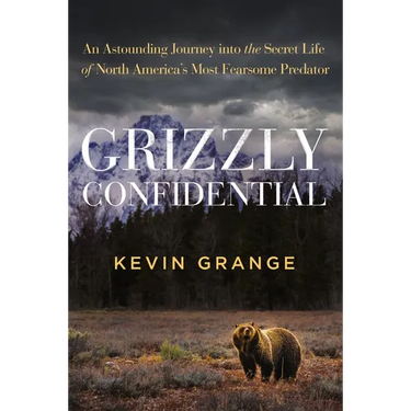Grizzly Confidential: An Astounding Journey Into the Secret Life of North America's Most Fearsome Predator