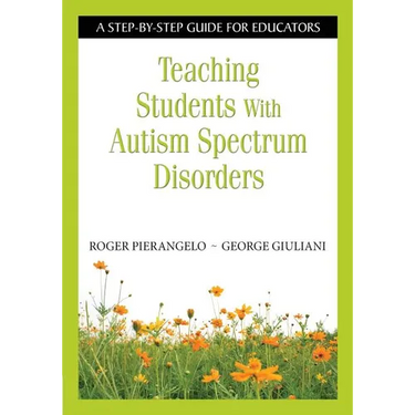 Teaching Students with Autism Spectrum Disorders: A Step-By-Step Guide for Educators