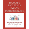 Secrets to Successful Events Resource Guide: 42+ Easy-To-Use Forms and Tools to Save You Time and Money