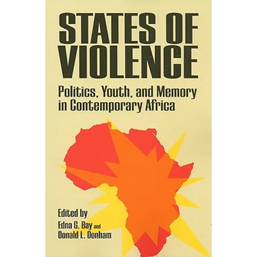 States of Violence: Politics, Youth, and Memory in Contemporary Africa