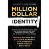 Million Dollar Identity: Experts, CEOs, and Entrepreneurs Share How to Build, Monetize, and Scale Your Market Authority, Profit, and Influence for 7+