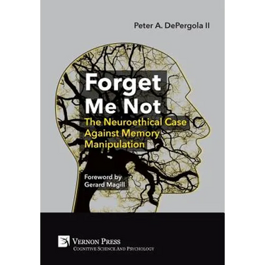 Forget Me Not: The Neuroethical Case Against Memory Manipulation