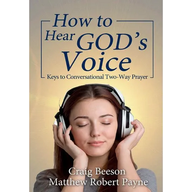 How to Hear God's Voice: Keys to Conversational Two-Way Prayer