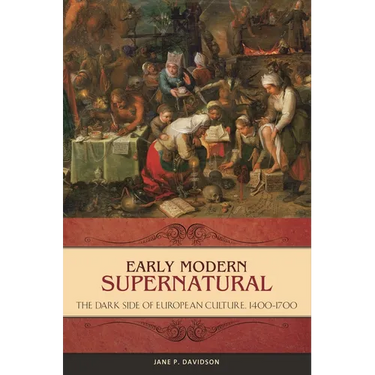 Early Modern Supernatural: The Dark Side of European Culture, 1400-1700
