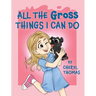 All the Gross Things I Can Do