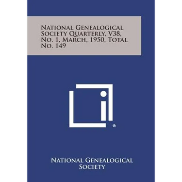 National Genealogical Society Quarterly, V38, No. 1, March, 1950, Total No. 149
