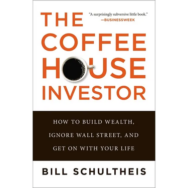 The Coffeehouse Investor: How to Build Wealth, Ignore Wall Street, and Get on with Your Life