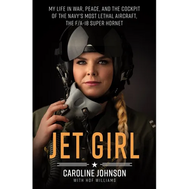 Jet Girl: My Life in War, Peace, and the Cockpit of the Navy's Most Lethal Aircraft, the F/A-18 Super Hornet