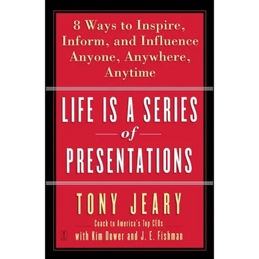 Life Is a Series of Presentations: Eight Ways to Inspire, Inform, and Influence Anyone, Anywhere, Anytime