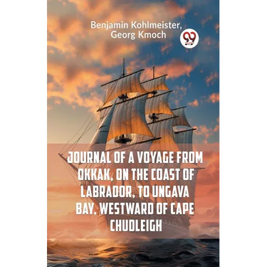 Journal Of A Voyage From Okkak, On The Coast Of Labrador, To Ungava Bay, Westward Of Cape Chudleigh