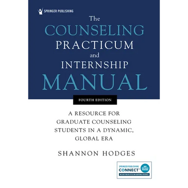 The Counseling Practicum and Internship Manual: A Resource for Graduate Counseling Students in a Dynamic, Global Era