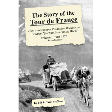 The Story of the Tour de France, Volume 1: 1903-1975: How a Newspaper Promotion Became the Greatest Sporting Event in the World