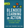 Blended Learning in Action: A Practical Guide Toward Sustainable Change