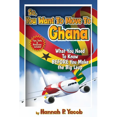 So, You Want to Move To Ghana