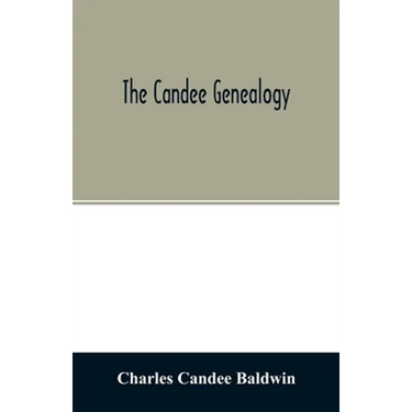 The Candee genealogy: with notices of allied families of Allyn, Catlin, Cooke, Mallery, Newell, Norton, Pynchon, and Wadsworth