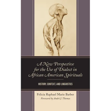 A New Perspective for the Use of Dialect in African American Spirituals: History, Context, and Linguistics