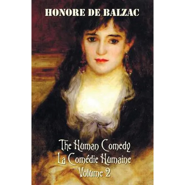 The Human Comedy, La Comedie Humaine, Volume 2, Includes the Following Books (Complete and Unabridged): A Woman of Thirty, the Thirteen, the Girl with