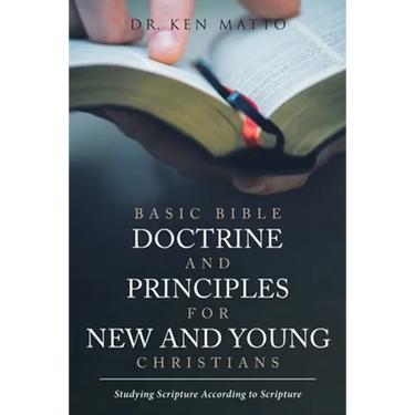 Basic Bible Doctrine and Principles for New and Young Christians: Studying Scripture According to Scripture