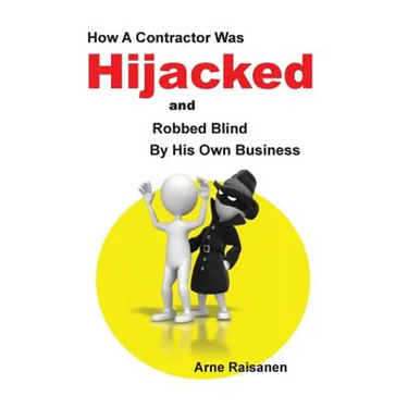 Hijacked: How a contractor was hijacked and robbed blind by his own business