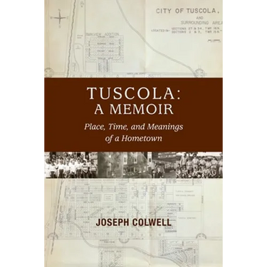 Tuscola: A Memoir: Place, Time, and Meaning of Hometown