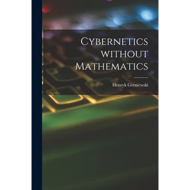 Cybernetics Without Mathematics