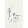 The Mysteries of Life, Love & Loss: A Memoir