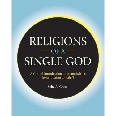 Religions of a Single God: A Critical Introduction to Monotheisms from Judaism to Baha'i