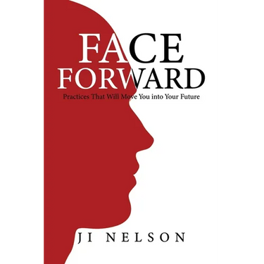 Face Forward: Practices That Will Move You into Your Future