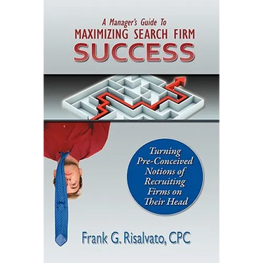 A Manager's Guide To Maximizing Search Firm Success