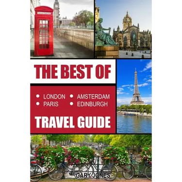 The Best Of London, Paris, Amsterdam, Edinburgh Travel Guide