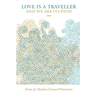 Love is a Traveller and We are its Path