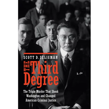 The Third Degree: The Triple Murder That Shook Washington and Changed American Criminal Justice
