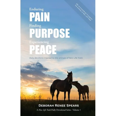Enduring Pain, Finding Purpose, Experiencing Peace: Daily Devotions Inspired by the Animals of New Life Trails