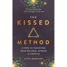 The Kissed Method: 3 Steps To Transform Your Wellness, Mindset & Lifestyle: The Ultimate Guide For Women Over 40