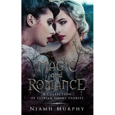 Magic and Romance: A Collection of Lesbian Short Stories