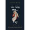 Women Who Fly: Goddesses, Witches, Mystics, and Other Airborne Females