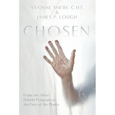Chosen: From the Alien Hybrid Program to the Fate of the Planet